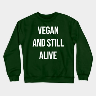Vegan and still alive Crewneck Sweatshirt